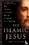 Akyol, Mustafa - The Islamic Jesus