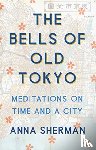 Sherman, Anna - The Bells of Old Tokyo