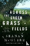 McGuire, Seanan - Across The Green Grass Fields