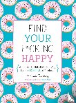 Sweeney, Monica - Find Your F*cking Happy