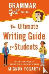 Fogarty, Mignon - Grammar Girl Presents the Ultimate Writing Guide for Students