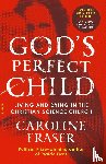 Fraser, Caroline - God's Perfect Child (Twentieth Anniversary Edition)