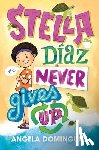 Dominguez, Angela - Stella Diaz Never Gives Up