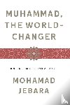 Jebara, Mohamad - Muhammad, the World-Changer