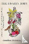 Reisman, Jonathan - The Unseen Body: A Doctor's Journey Through the Hidden Wonders of Human Anatomy