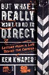 Kwapis, Ken - But What I Really Want to Do Is Direct