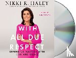 Haley, Nikki R. - With All Due Respect