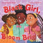 Browne, Mahogany L. - Black Girl, Bloom Bright