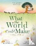 McGhee, Holly M. - What the World Could Make: A Story of Hope