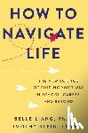 Liang, Belle - How to Navigate Life: The New Science of Finding Your Way in School, Career, and Beyond