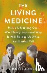 Zeldovich, Lina - The Living Medicine: How a Lifesaving Cure Was Nearly Lost--And Why It Will Rescue Us When Antibiotics Fail