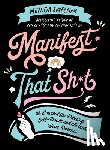 Sweeney, Monica - Manifest That Sh*t