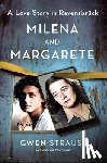 Strauss, Gwen - Milena and Margarete: A Love Story in Ravensbrück