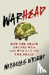 Wright, Nicholas - Warhead: How the Brain Shapes War and War Shapes the Brain