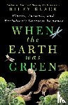 Black, Riley - When the Earth Was Green
