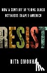 Omokha, Rita - Resist: How a Century of Young Black Activists Shaped America