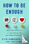 Hendriksen, Ellen - How to Be Enough: Self-Acceptance for Self-Critics and Perfectionists