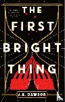 Dawson, J.R. - The First Bright Thing