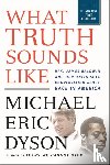 Dyson, Michael Eric - What Truth Sounds Like