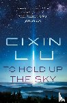 Liu, Cixin - To Hold Up the Sky