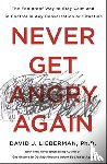 Ph.D., David J. Lieberman - Never Get Angry Again