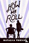 Friend, Natasha - How We Roll