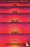 McFarlane, Fiona - The Sun Walks Down
