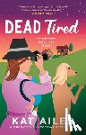 Ailes, Kat - Dead Tired: A Mystery