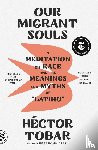 Tobar, Hector - Our Migrant Souls