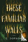 Dotson, C. J. - These Familiar Walls
