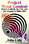 Lisle, John - Project Mind Control: Sidney Gottlieb, the Cia, and the Tragedy of Mkultra