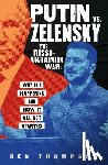 Thompson, Ben - Putin vs. Zelensky: The Russo-Ukrainian War