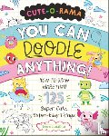 Sandford, Grace - Cute-O-Rama: You Can Doodle Anything!