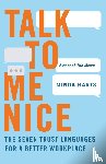 Harts, Minda - Talk to Me Nice: The Seven Trust Languages for a Better Workplace