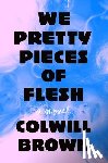 Brown, Colwill - We Pretty Pieces of Flesh