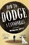 Dayle, Dennard - How to Dodge a Cannonball