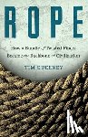 Queeney, Tim - Rope: How a Bundle of Twisted Fibers Became the Backbone of Civilization