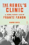 Shatz, Adam - The Rebel's Clinic: The Revolutionary Lives of Frantz Fanon