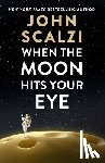 Scalzi, John - When the Moon Hits Your Eye