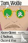 Wolfe, Tom - Mauve Gloves & Madmen, Clutter & Vine: And Other Stories, Sketches, and Essays
