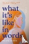 Moss, Eliza - What It's Like in Words