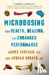 Fadiman, James - Microdosing for Health, Healing, and Enhanced Performance
