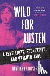 Looser, Devoney - Wild for Austen: A Rebellious, Subversive, and Untamed Jane