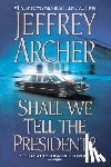 Archer, Jeffrey - Shall We Tell the President?