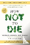 Greger, Michael - How Not to Die: Revised and Updated: Discover the Foods Scientifically Proven to Prevent and Reverse Disease