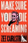 Carlstrom, Zee - Make Sure You Die Screaming