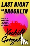 Gonzalez, Xochitl - Last Night in Brooklyn