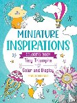 Morales, Maddie - Miniature Inspirations Coloring Book: Tiny Triumphs to Color and Display