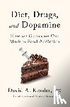 Kessler, David A. - Diet, Drugs, and Dopamine: The New Science of Achieving a Healthy Weight