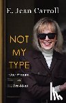 Carroll, E. Jean - Not My Type: One Woman vs. a President